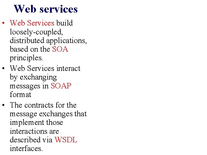 Web services • Web Services build loosely-coupled, distributed applications, based on the SOA principles. Web services • Web Services build loosely-coupled, distributed applications, based on the SOA principles.