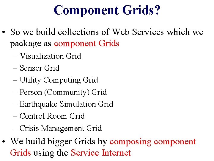 Component Grids? • So we build collections of Web Services which we package as Component Grids? • So we build collections of Web Services which we package as