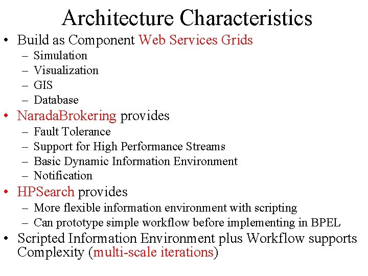 Architecture Characteristics • Build as Component Web Services Grids – – Simulation Visualization GIS Architecture Characteristics • Build as Component Web Services Grids – – Simulation Visualization GIS