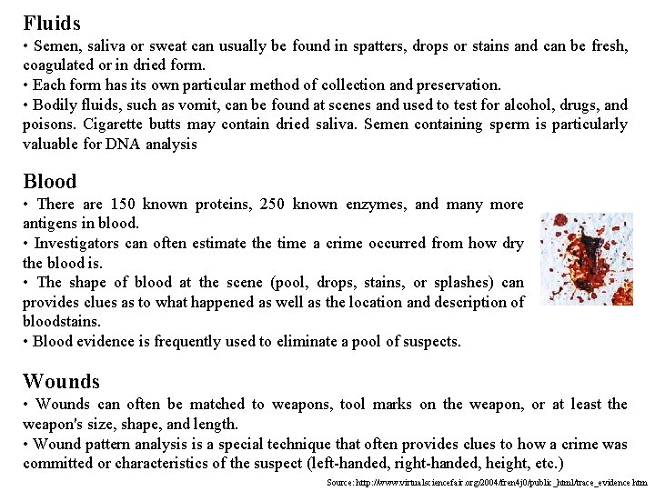 Fluids • Semen, saliva or sweat can usually be found in spatters, drops or