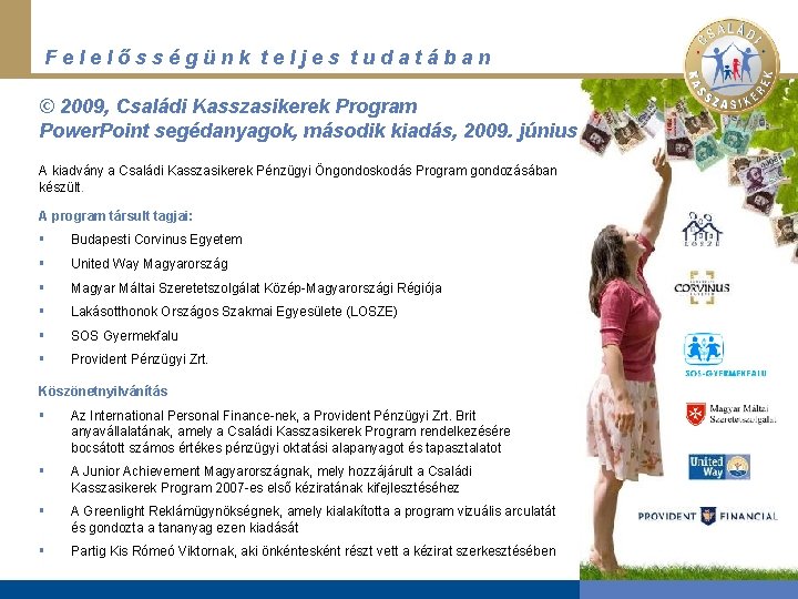 Felelősségünk teljes tudatában © 2009, Családi Kasszasikerek Program Power. Point segédanyagok, második kiadás, 2009.