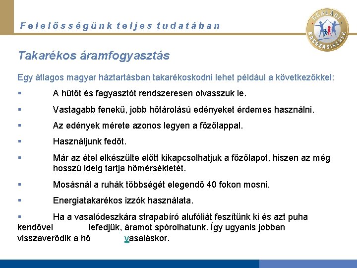 Felelősségünk teljes tudatában Takarékos áramfogyasztás Egy átlagos magyar háztartásban takarékoskodni lehet például a következőkkel: