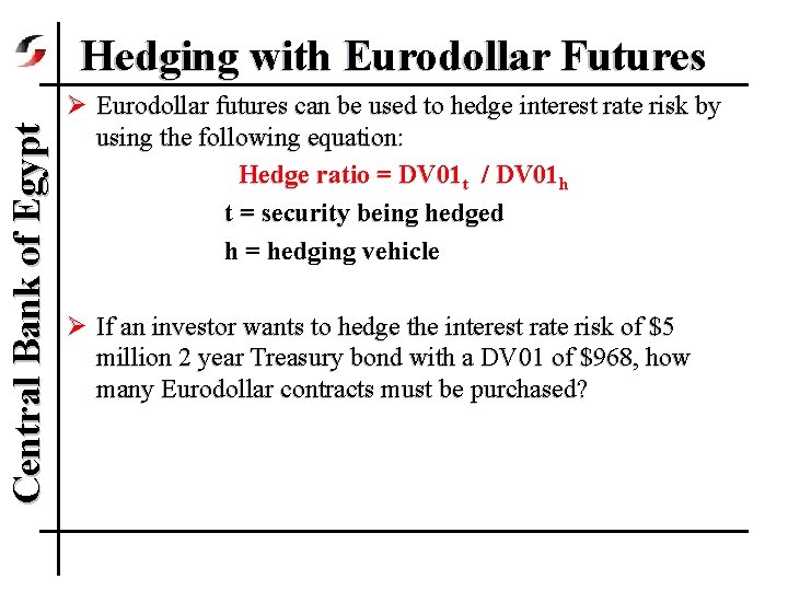 Central Bank of Egypt Hedging with Eurodollar Futures Ø Eurodollar futures can be used
