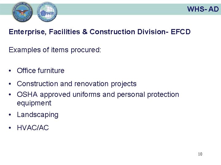 WHS- AD Enterprise, Facilities & Construction Division- EFCD Examples of items procured: • Office