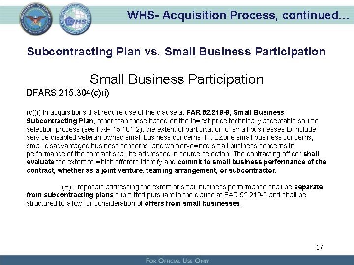 WHS- Acquisition Process, continued… Subcontracting Plan vs. Small Business Participation DFARS 215. 304(c)(i) In