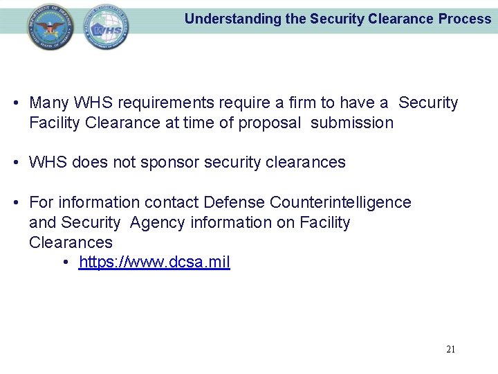 Understanding the Security Clearance Process • Many WHS requirements require a firm to have