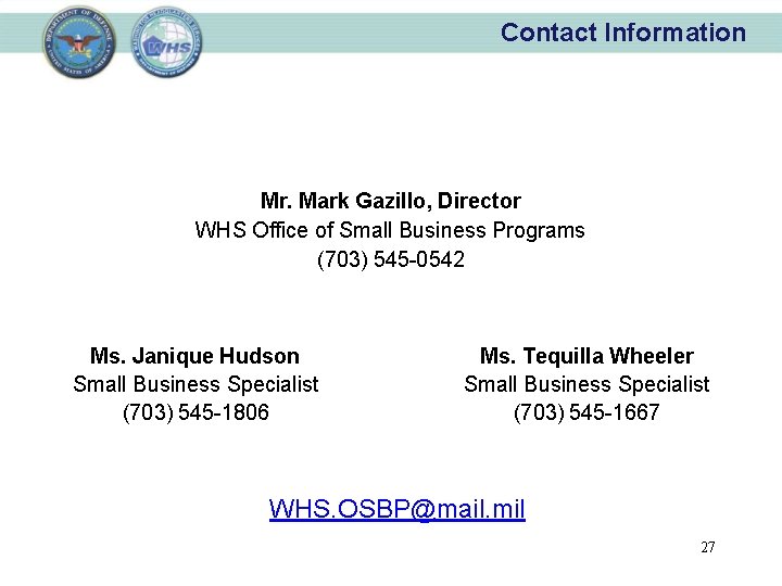 Contact Information Mr. Mark Gazillo, Director WHS Office of Small Business Programs (703) 545