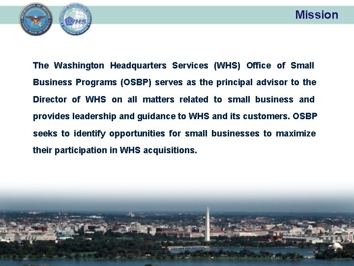 Mission The Washington Headquarters Services (WHS) Office of Small Business Programs (OSBP) serves as