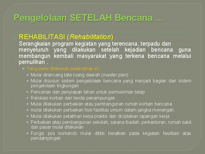 Pengelolaan SETELAH Bencana … q REHABILITASI (Rehabilitation) Serangkaian program kegiatan yang terencana, terpadu dan