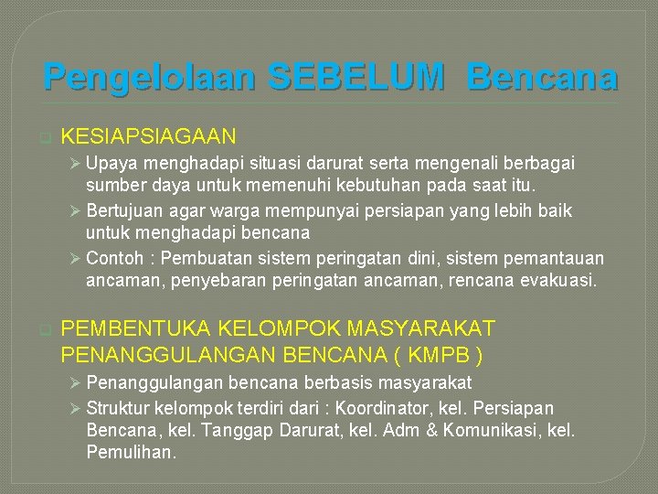 Pengelolaan SEBELUM Bencana q KESIAPSIAGAAN Ø Upaya menghadapi situasi darurat serta mengenali berbagai sumber