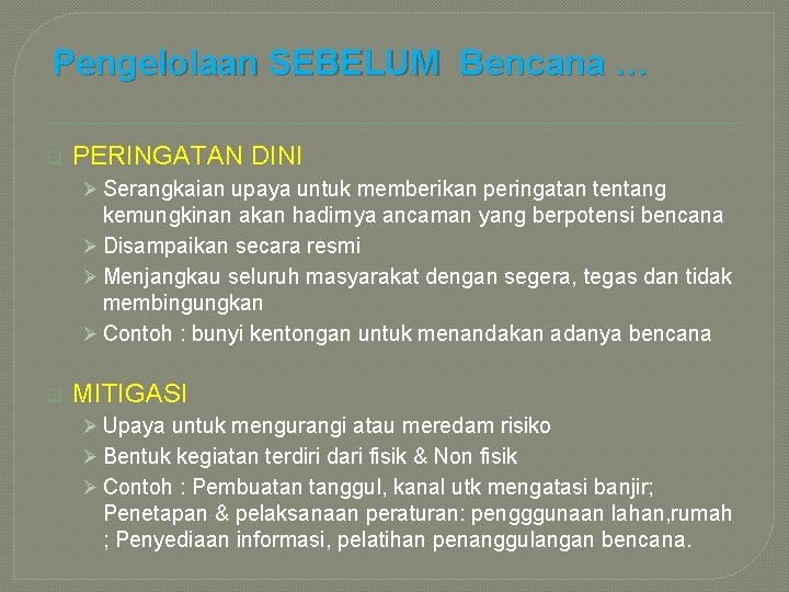 Pengelolaan SEBELUM Bencana … q PERINGATAN DINI Ø Serangkaian upaya untuk memberikan peringatan tentang Pengelolaan SEBELUM Bencana … q PERINGATAN DINI Ø Serangkaian upaya untuk memberikan peringatan tentang