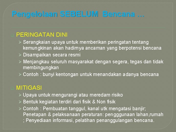 Pengelolaan SEBELUM Bencana … q PERINGATAN DINI Ø Serangkaian upaya untuk memberikan peringatan tentang