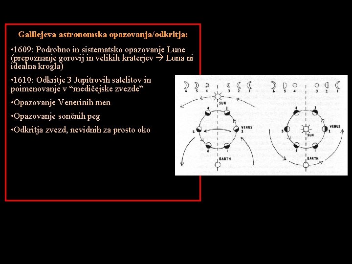 Galilejeva astronomska opazovanja/odkritja: • 1609: Podrobno in sistematsko opazovanje Lune (prepoznanje gorovij in velikih