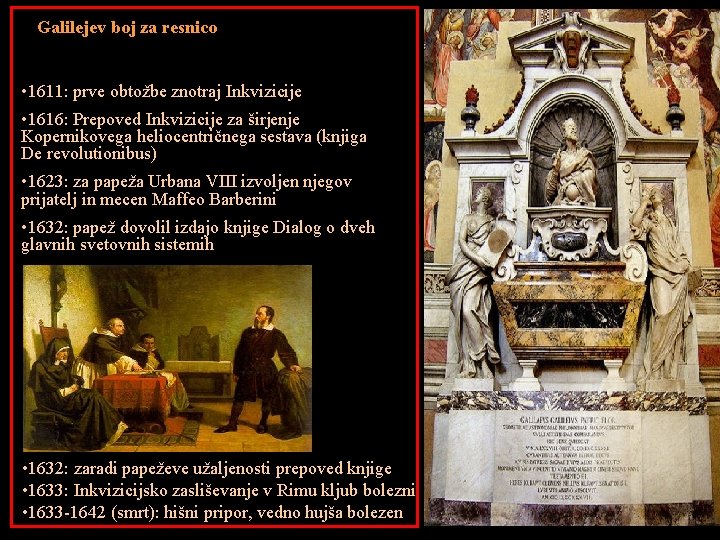 Galilejev boj za resnico • 1611: prve obtožbe znotraj Inkvizicije • 1616: Prepoved Inkvizicije
