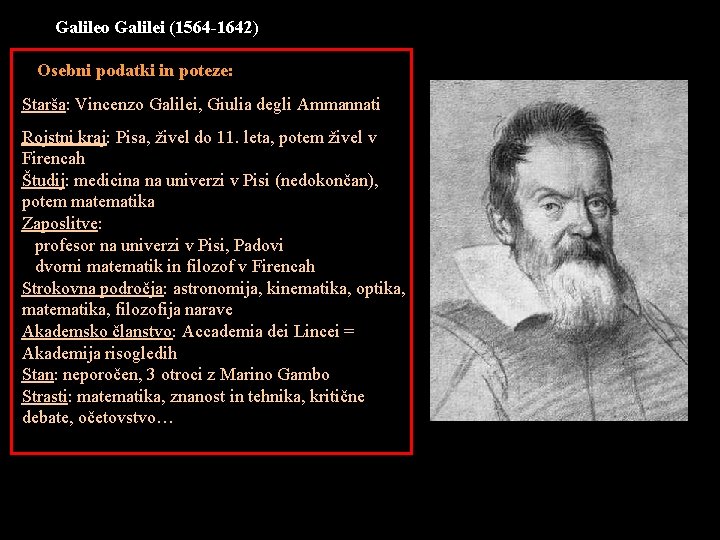 Galileo Galilei (1564 -1642) Osebni podatki in poteze: Starša: Vincenzo Galilei, Giulia degli Ammannati