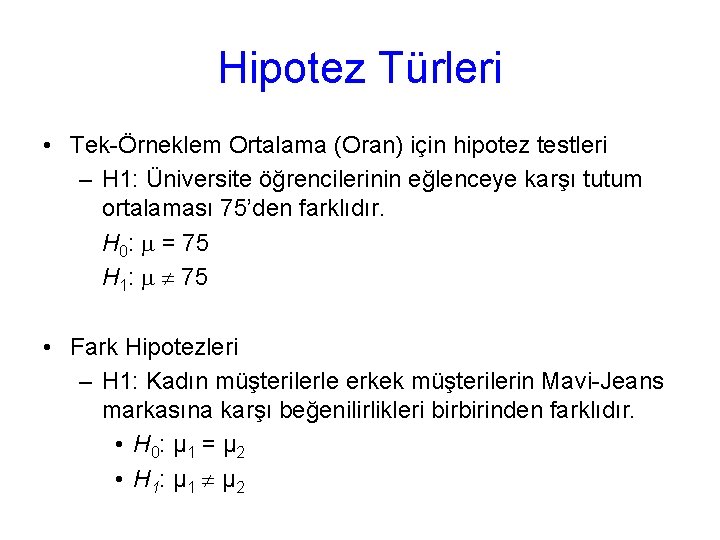 Hipotez Türleri • Tek-Örneklem Ortalama (Oran) için hipotez testleri – H 1: Üniversite öğrencilerinin