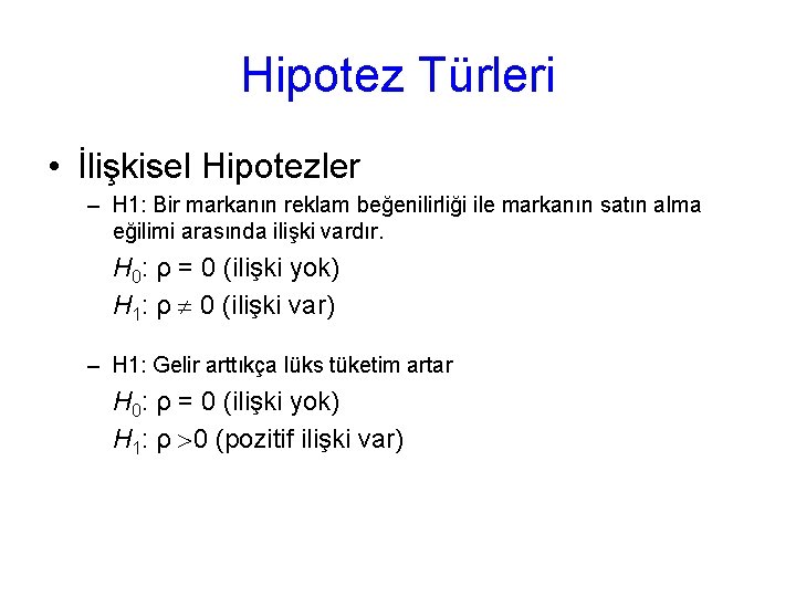 Hipotez Türleri • İlişkisel Hipotezler – H 1: Bir markanın reklam beğenilirliği ile markanın