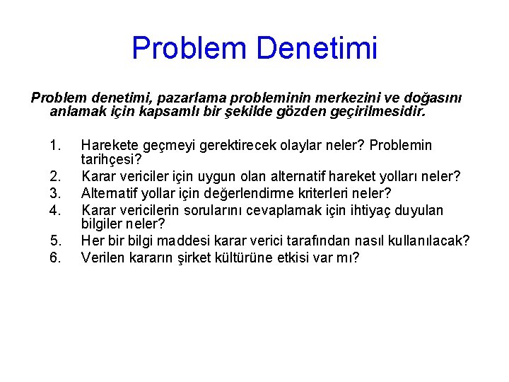 Problem Denetimi Problem denetimi, pazarlama probleminin merkezini ve doğasını anlamak için kapsamlı bir şekilde