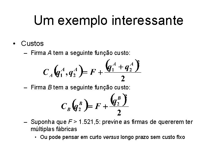 Um exemplo interessante • Custos – Firma A tem a seguinte função custo: –