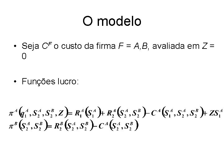O modelo • Seja CF o custo da firma F = A, B, avaliada