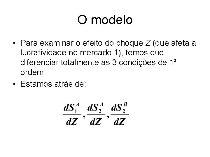 O modelo • Para examinar o efeito do choque Z (que afeta a lucratividade