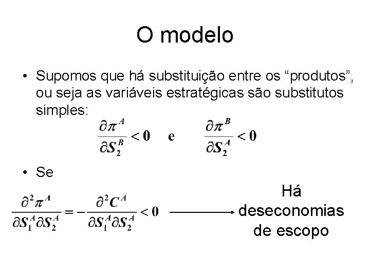 O modelo • Supomos que há substituição entre os “produtos”, ou seja as variáveis