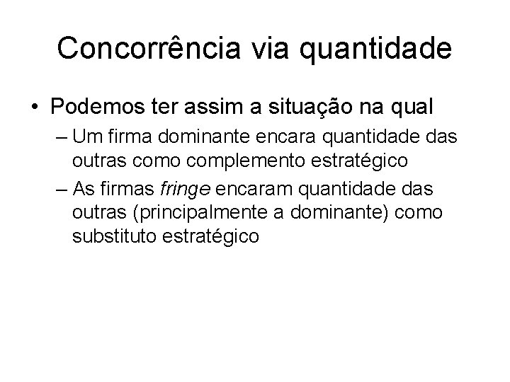 Concorrência via quantidade • Podemos ter assim a situação na qual – Um firma