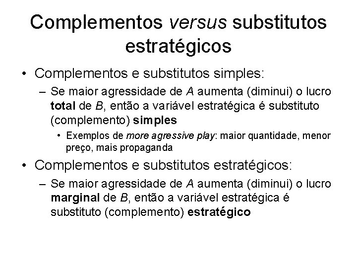 Complementos versus substitutos estratégicos • Complementos e substitutos simples: – Se maior agressidade de