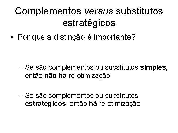 Complementos versus substitutos estratégicos • Por que a distinção é importante? – Se são