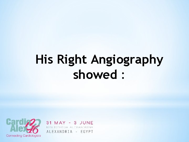 His Right Angiography showed : 
