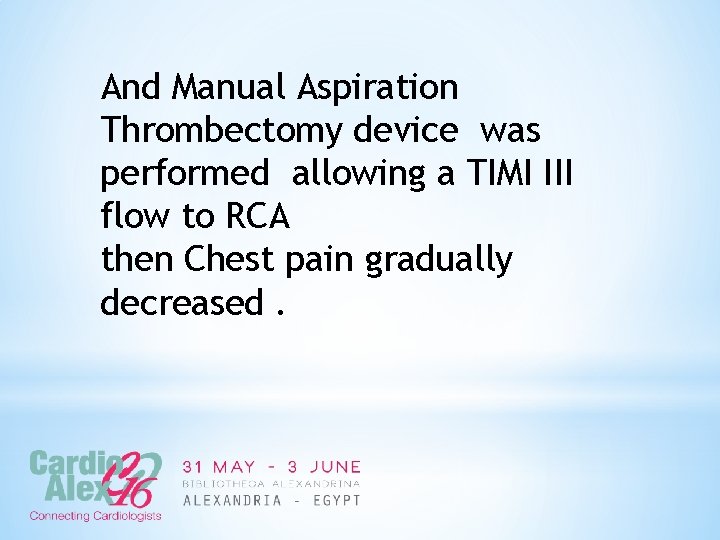 And Manual Aspiration Thrombectomy device was performed allowing a TIMI III flow to RCA