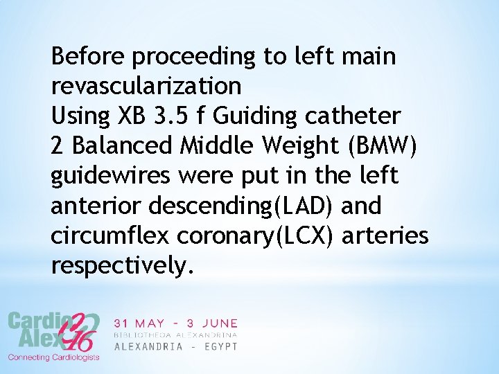 Before proceeding to left main revascularization Using XB 3. 5 f Guiding catheter 2