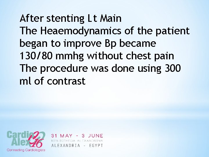 After stenting Lt Main The Heaemodynamics of the patient began to improve Bp became