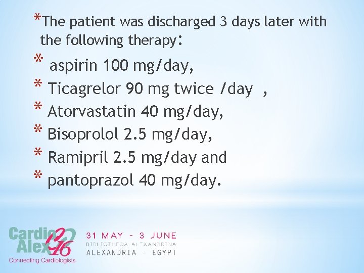 *The patient was discharged 3 days later with the following therapy: * aspirin 100