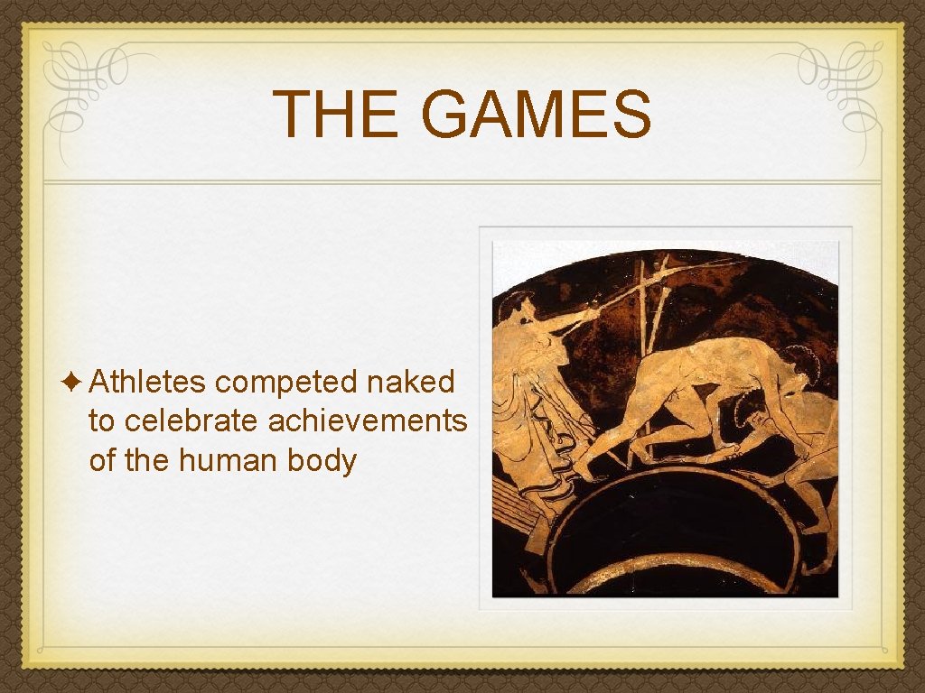 THE GAMES ✦ Athletes competed naked to celebrate achievements of the human body 