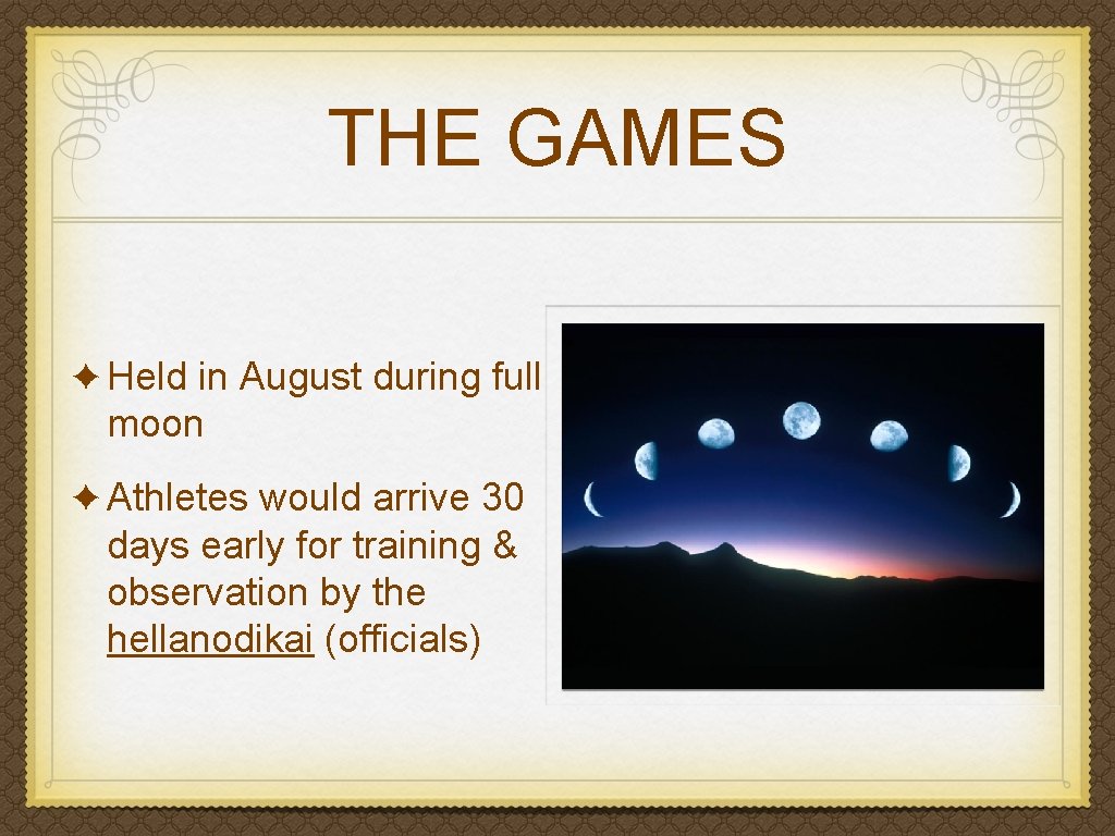THE GAMES ✦ Held in August during full moon ✦ Athletes would arrive 30