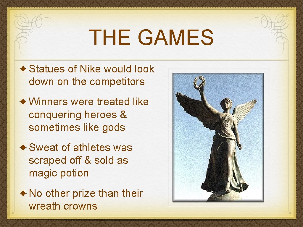 THE GAMES ✦ Statues of Nike would look down on the competitors ✦ Winners