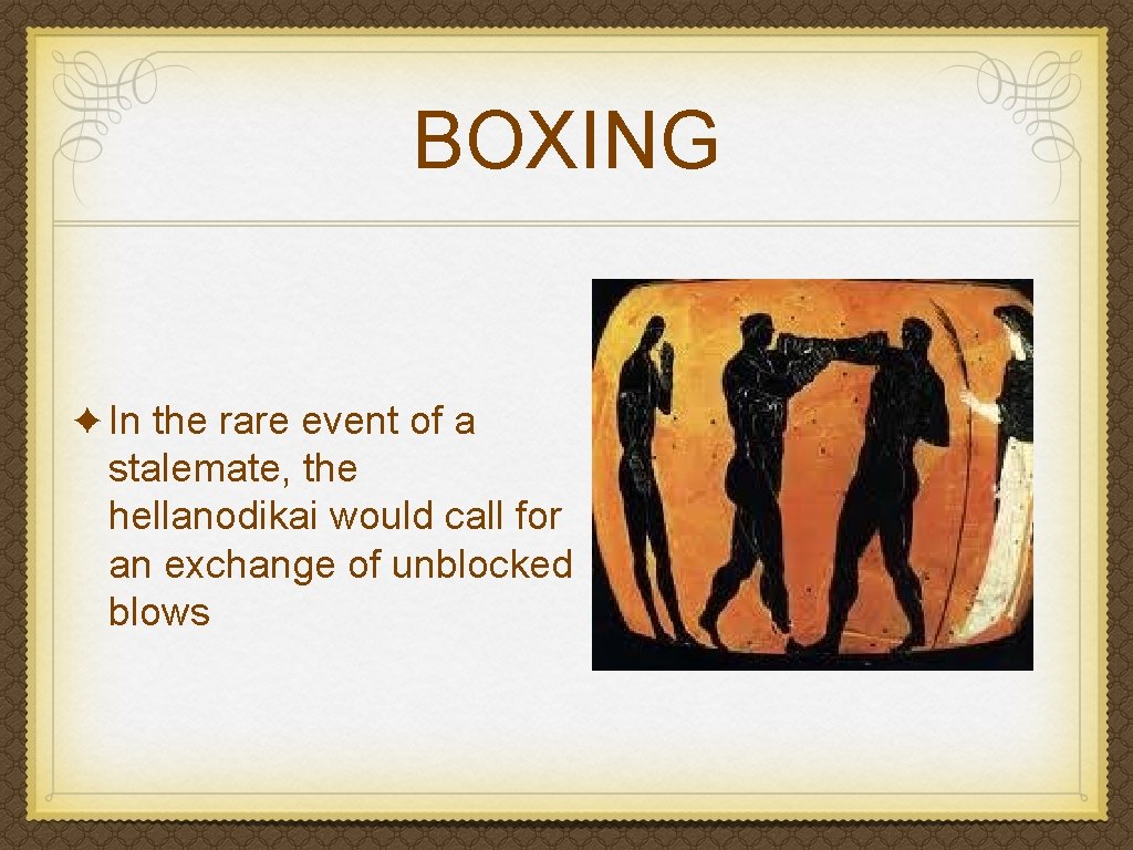 BOXING ✦ In the rare event of a stalemate, the hellanodikai would call for