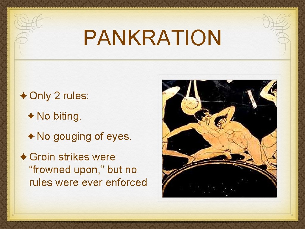 PANKRATION ✦ Only 2 rules: ✦ No biting. ✦ No gouging of eyes. ✦