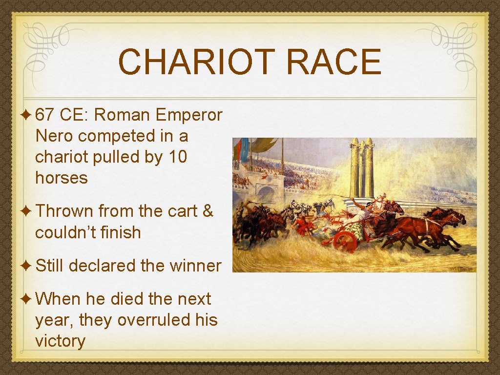 CHARIOT RACE ✦ 67 CE: Roman Emperor Nero competed in a chariot pulled by