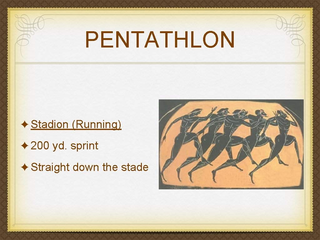 PENTATHLON ✦ Stadion (Running) ✦ 200 yd. sprint ✦ Straight down the stade 