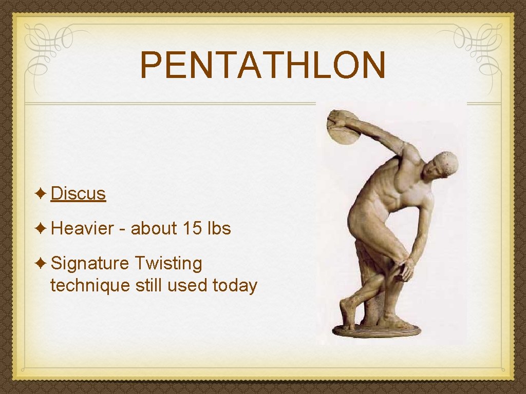 PENTATHLON ✦ Discus ✦ Heavier - about 15 lbs ✦ Signature Twisting technique still