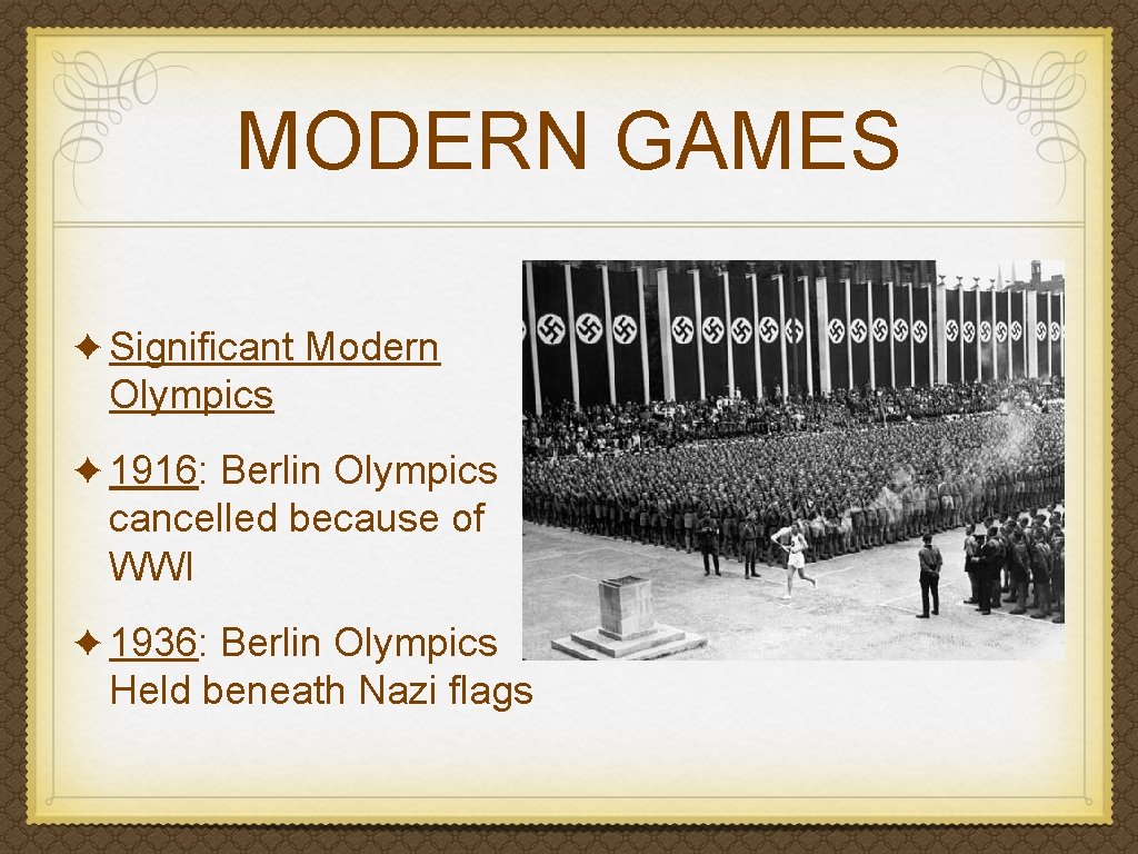 MODERN GAMES ✦ Significant Modern Olympics ✦ 1916: Berlin Olympics cancelled because of WWI