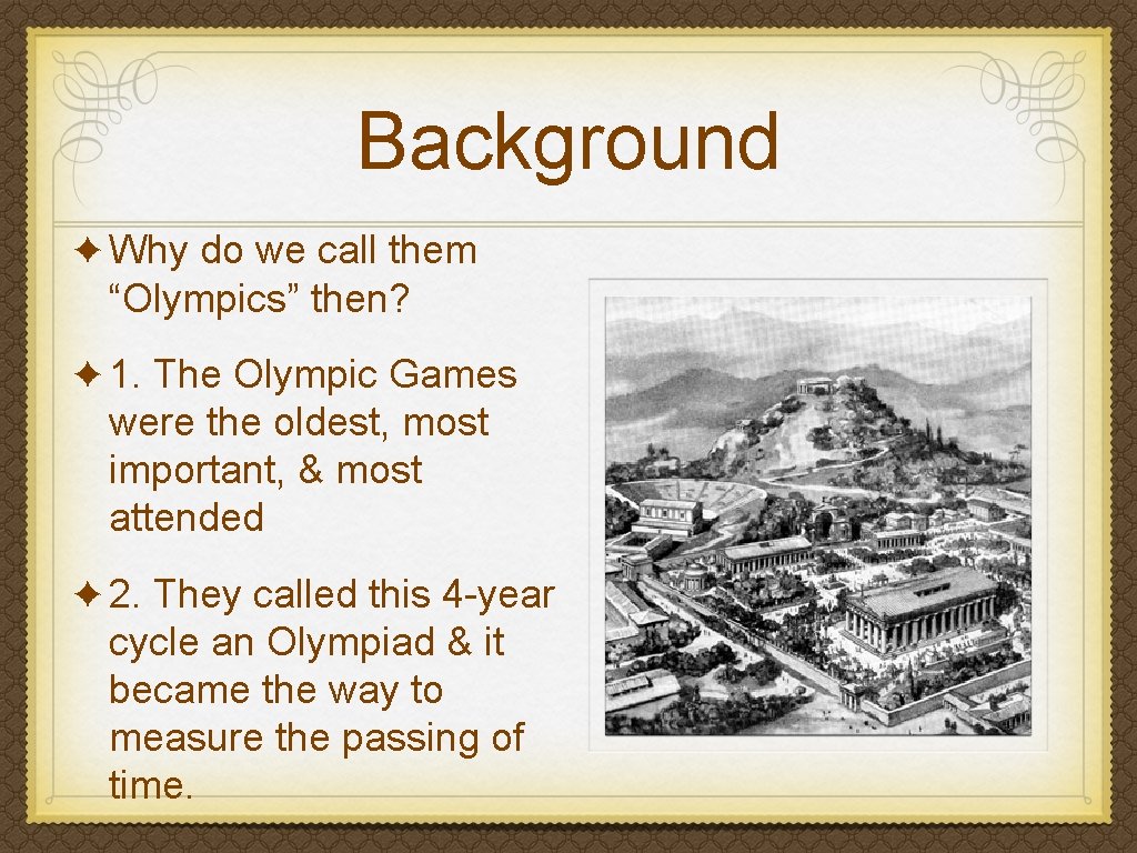 Background ✦ Why do we call them “Olympics” then? ✦ 1. The Olympic Games