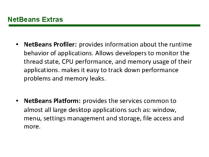 Net. Beans Extras • Net. Beans Profiler: provides information about the runtime behavior of Net. Beans Extras • Net. Beans Profiler: provides information about the runtime behavior of