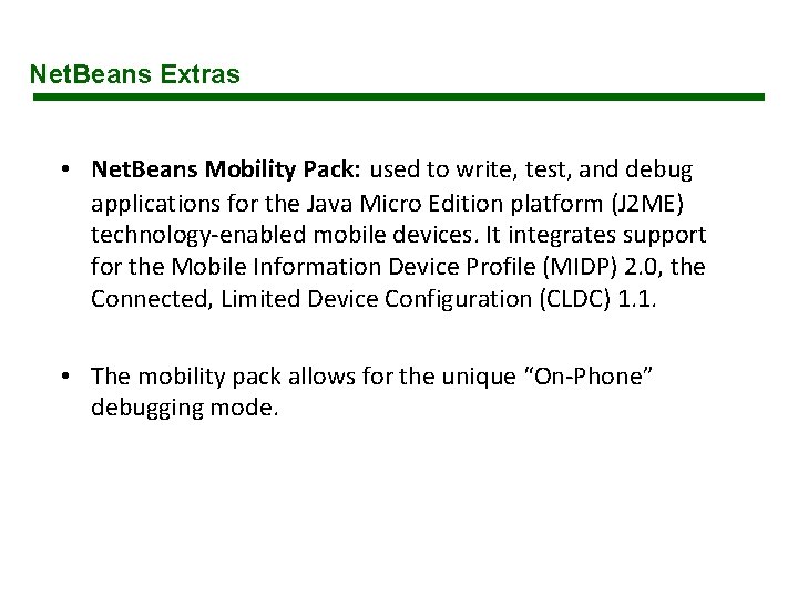 Net. Beans Extras • Net. Beans Mobility Pack: used to write, test, and debug Net. Beans Extras • Net. Beans Mobility Pack: used to write, test, and debug