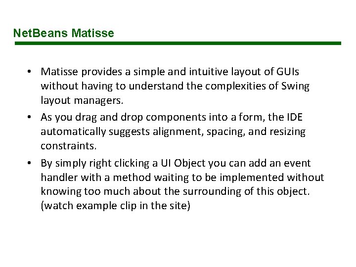 Net. Beans Matisse • Matisse provides a simple and intuitive layout of GUIs without Net. Beans Matisse • Matisse provides a simple and intuitive layout of GUIs without