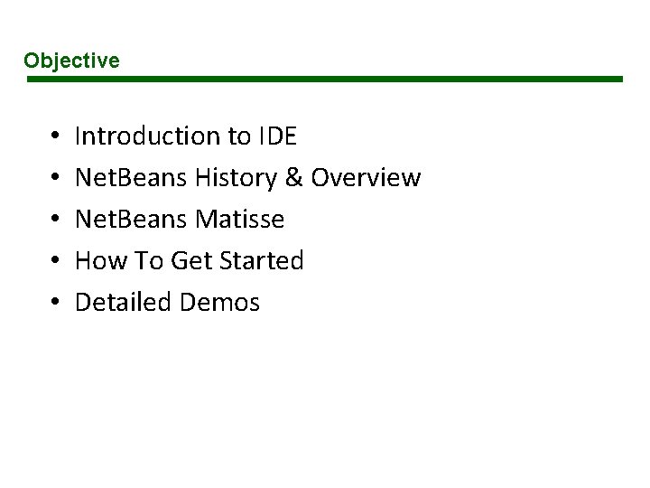 Objective • • • Introduction to IDE Net. Beans History & Overview Net. Beans Objective • • • Introduction to IDE Net. Beans History & Overview Net. Beans