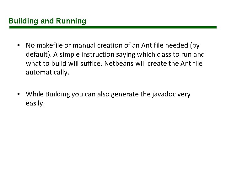 Building and Running • No makefile or manual creation of an Ant file needed Building and Running • No makefile or manual creation of an Ant file needed