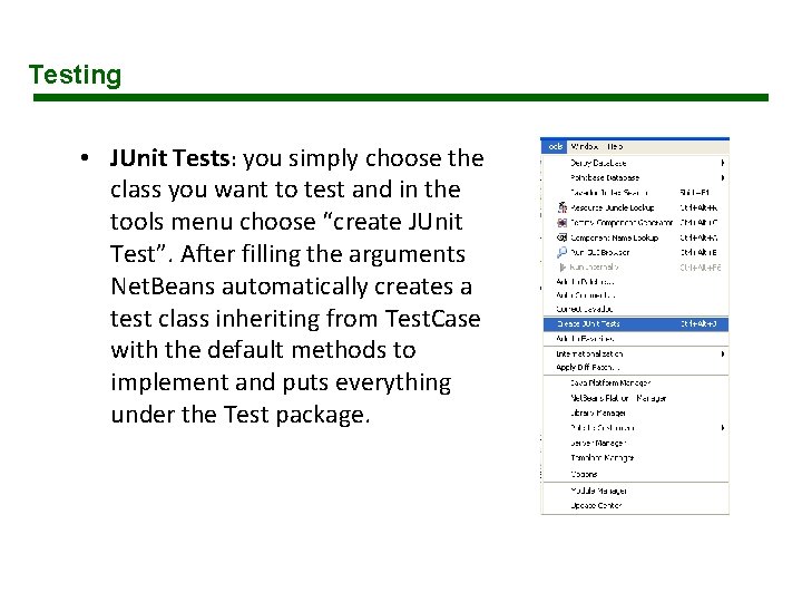 Testing • JUnit Tests: you simply choose the class you want to test and Testing • JUnit Tests: you simply choose the class you want to test and
